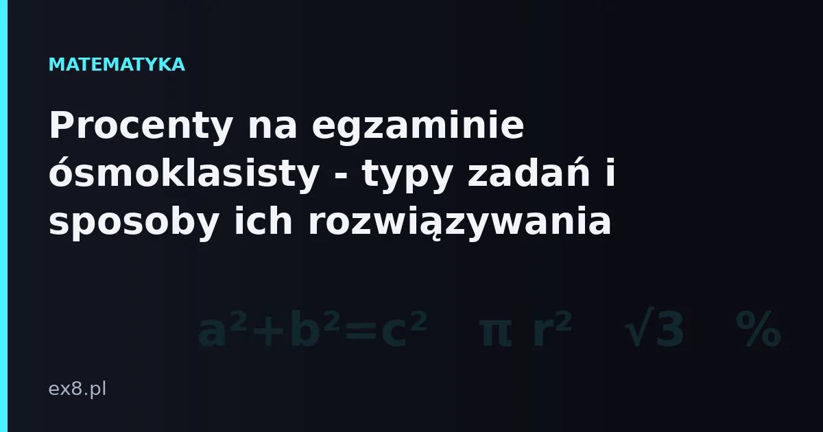 Zadania z procentów na egzaminie ósmoklasisty z matematyki