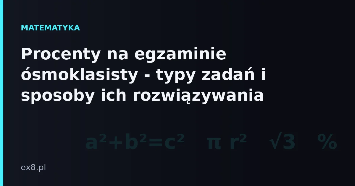 Zadania z procentów na egzaminie ósmoklasisty z matematyki