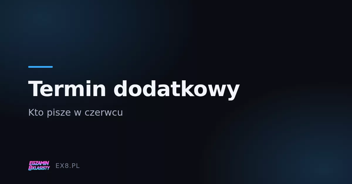 Termin dodatkowy egzaminu ósmoklasisty w czerwcu